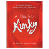 A Little Bit Kinky: A Couples' Guide to Rediscovering the Thrill of Sex