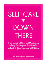 Self Care Down There: A Guide To Your Vagina's Well-Being