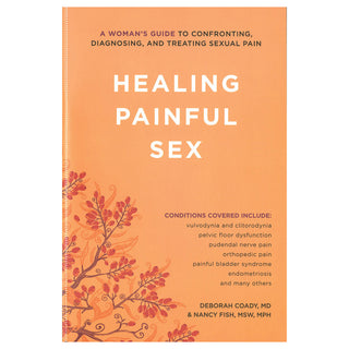 Healing Painful Sex: A Woman’s Guide to Confronting, Diagnosing, and Treating Sexual Pain