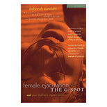 Female Ejaculation & the G-Spot - Revised 2nd Edition: Not Your Mother’s Orgasm Book