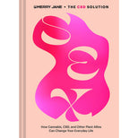 The CBD Solution: Sex: How Cannabis, CBD, and Other Plant Allies Can Change Your Everyday Life