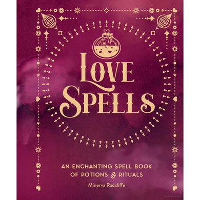 Love Spells: An Enchanting Spell Book of Potions & Rituals