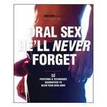 Oral Sex He'll Never Forget: 52 Positions & Techniques Guaranteed to Blow Your Man Away