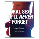 Oral Sex He'll Never Forget: 52 Positions & Techniques Guaranteed to Blow Your Man Away