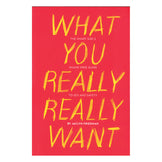 What You Really Really Want: The Smart Girl's Shame-free Guide to Sex and Safety