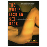 Whole Lesbian Sex Book: A Passionate Guide for All of Us