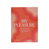 My Pleasure: An Intimate Guide to Loving Your Body and Having Great Sex