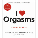 I Love Orgasms: The Second Coming: A Guide to More