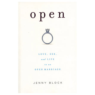 Open: Love, Sex & Life in Open Marriage: Love, Sex, and Life in an Open Marriage