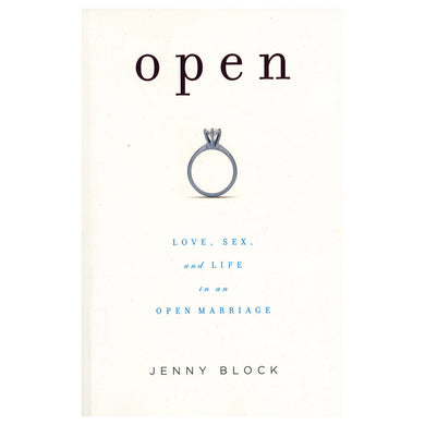 Open: Love, Sex & Life in Open Marriage: Love, Sex, and Life in an Open Marriage
